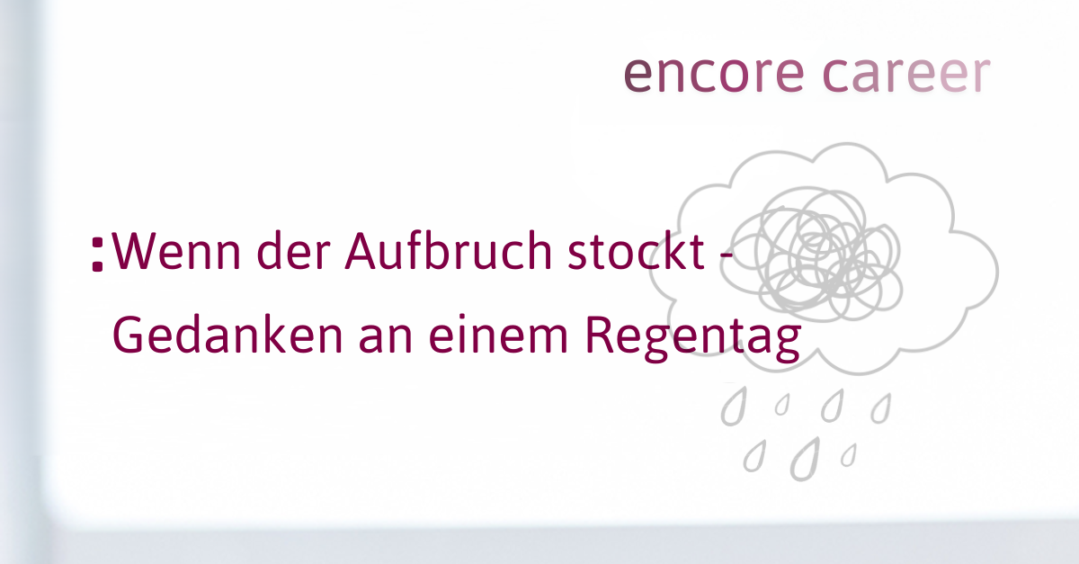Wenn der Aufbruch stockt –                             Gedanken an einem Regentag