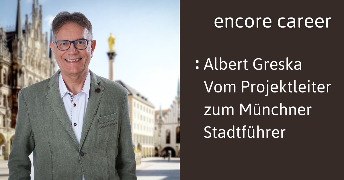 Vom internationalen Projektleiter zum Münchner Stadtführer: Albert Greskas inspirierende Encore Career